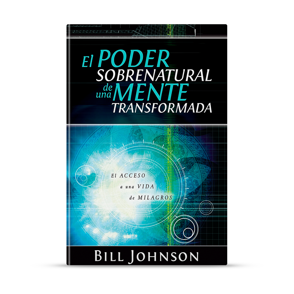 El poder sobrenatural de una mente transformada – Bill Johnson – libro cristiano en español