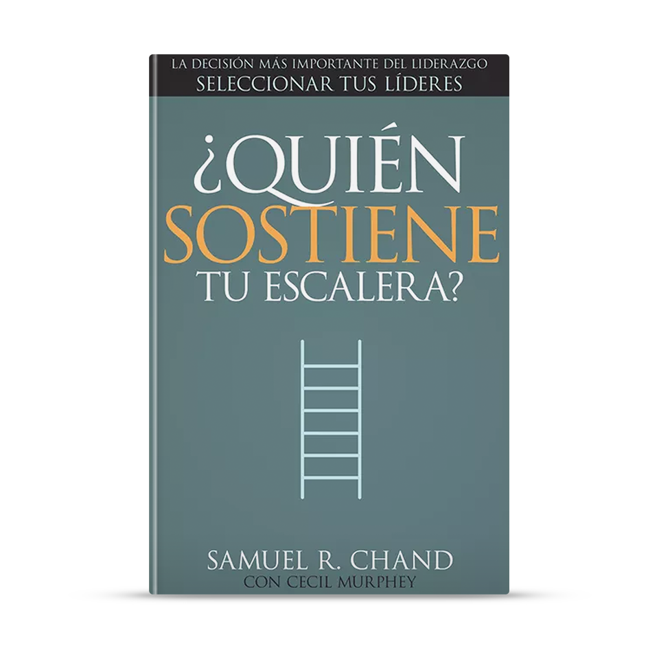¿Quién sostiene tu escalera?: La decisión más importante del liderazgo: seleccionar tus líderes | Outlet Product