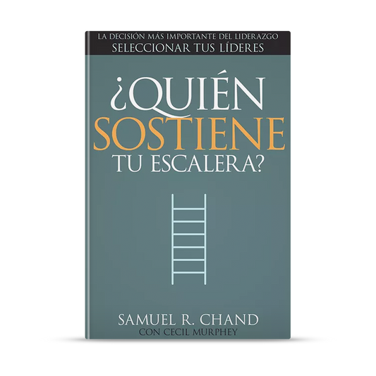 ¿Quién sostiene tu escalera?: La decisión más importante del liderazgo: seleccionar tus líderes | Outlet Product