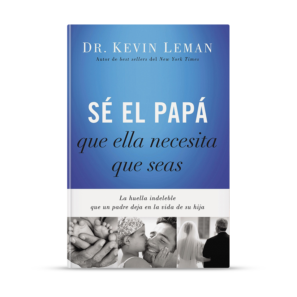 Sé el papá que ella necesita que seas – Kevin Leman – libro cristiano en español