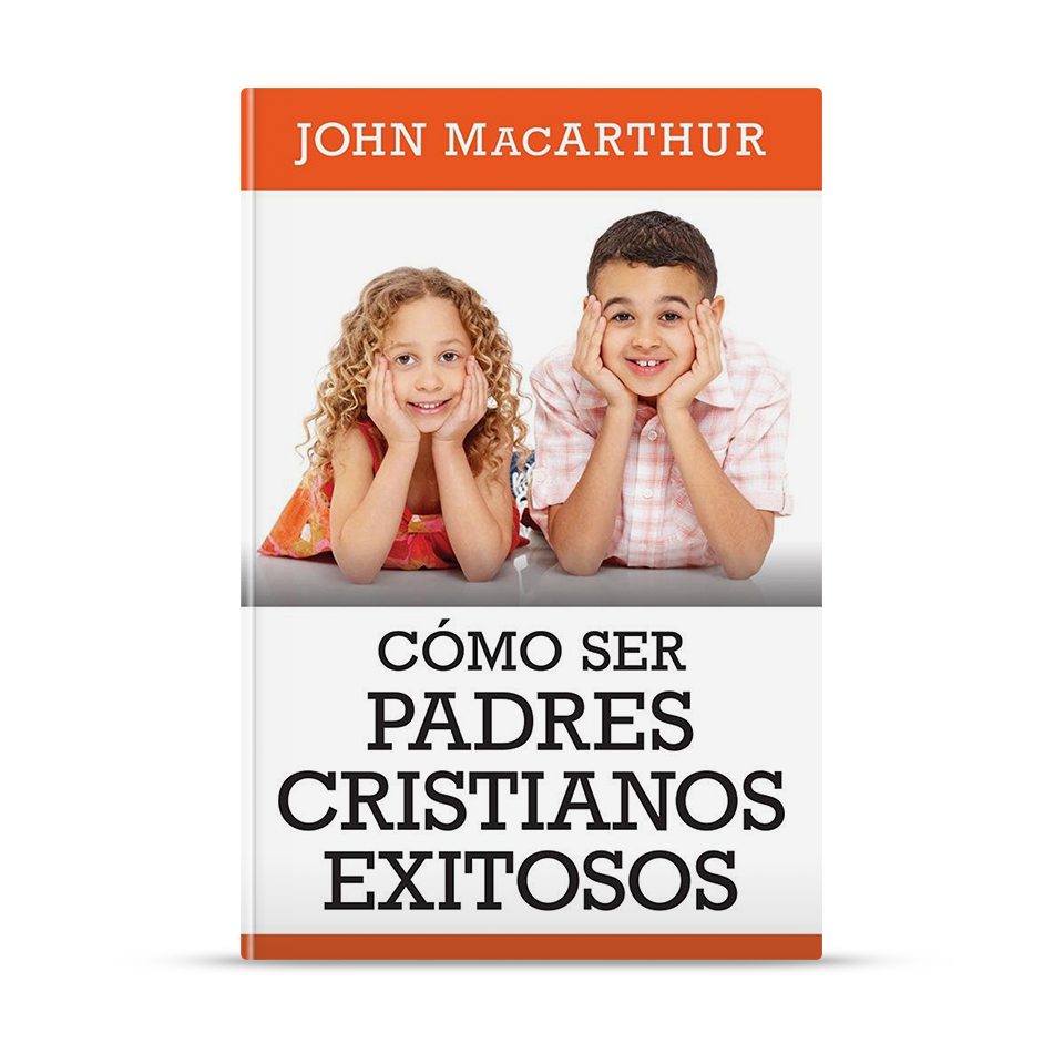 Cómo ser padres cristianos exitosos – John MacArthur – libro cristiano en español