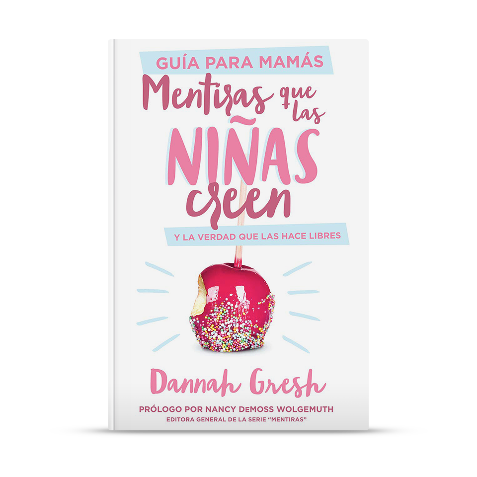Mentiras que las niñas creen, Guía para mamás – Dannah Gresh – libro cristiano en español