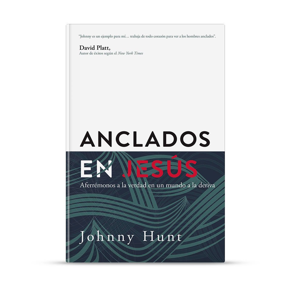 Anclados en Jesús – Johnny Hunt – libro cristiano en español