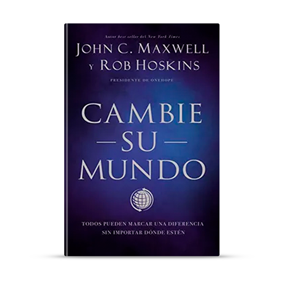 Cambie su mundo – John C. Maxwell y Rob Hoskins – libro cristiano en español