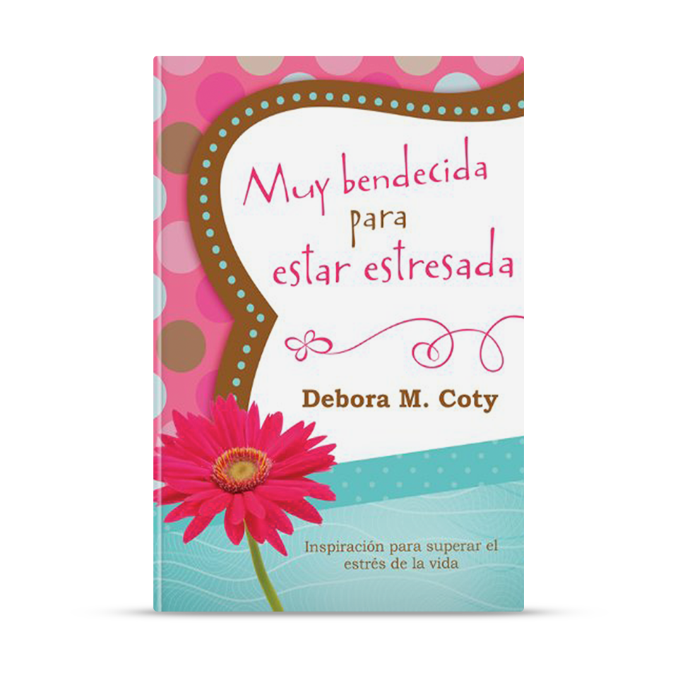 Muy bendecida para estar estresada: Inspiración para superar el estrés de la vida