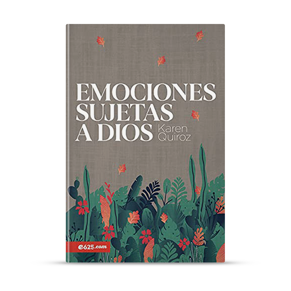 Emociones sujetas a Dios – Karen Quiroz – libro cristiano en español