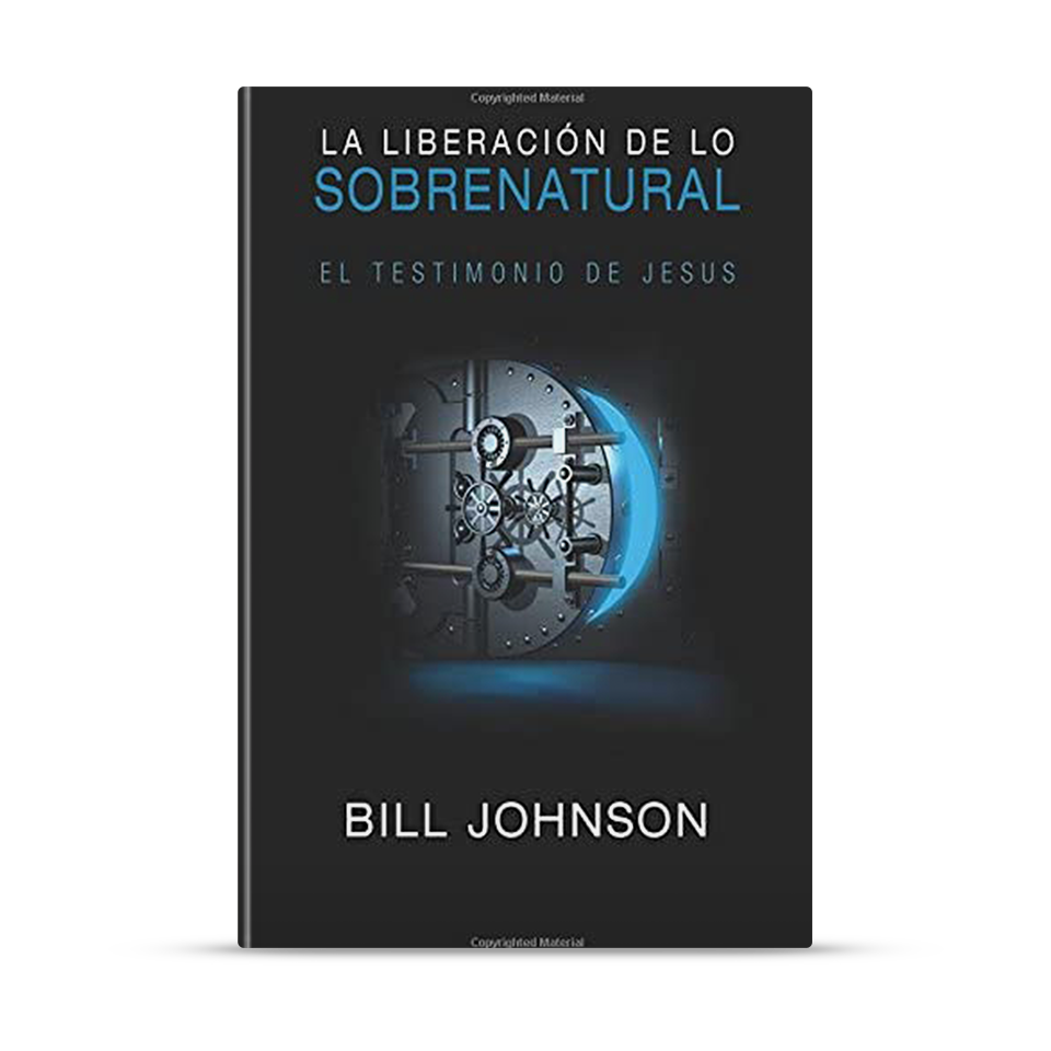 La Liberación de lo Sobrenatural – Bill Johnson – libro cristiano en español