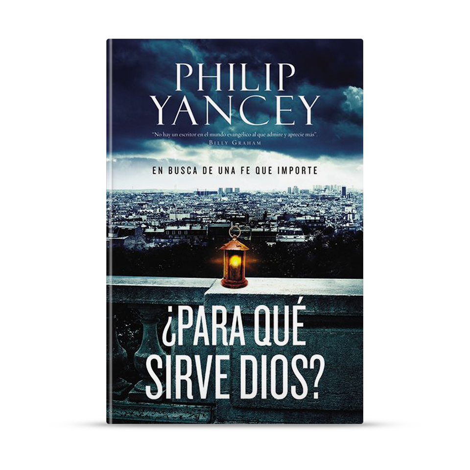 ¿Para Qué Sirve Dios? – Philip Yancey – libro cristiano en español